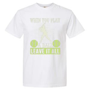 When You Play A Ball Leave It All Garment-Dyed Heavyweight T-Shirt