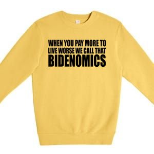 When You Pay More To Live Worse We Call That Bidenomics Funny Anti Joe Biden Premium Crewneck Sweatshirt