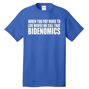 When You Pay More To Live Worse We Call That Bidenomics Funny Anti Joe Biden Tall T-Shirt