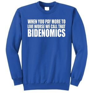 When You Pay More To Live Worse We Call That Bidenomics Funny Anti Joe Biden Tall Sweatshirt