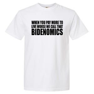 When You Pay More To Live Worse We Call That Bidenomics Funny Anti Joe Biden Garment-Dyed Heavyweight T-Shirt