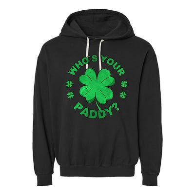 Who´s Your Paddy I Shamrock St Patrick's Day Garment-Dyed Fleece Hoodie