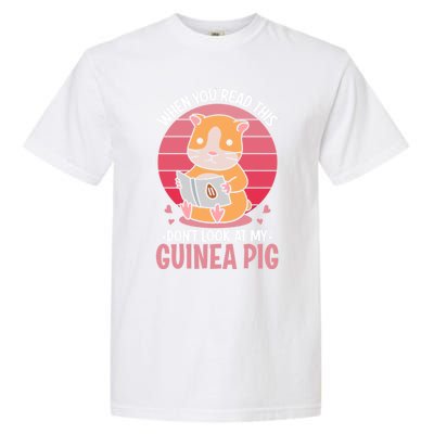 When You Read This Dont Look At My Guinea Pig Garment-Dyed Heavyweight T-Shirt