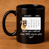 When You Realized That 2025 Starts With Wtf Meme 2025 11oz C Handle Ceramic Mug