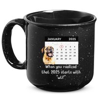 When You Realized That 2025 Starts With Wtf Meme 2025 15oz Campfire Ceramic Mug