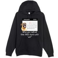 When You Realized That 2025 Starts With Wtf Meme 2025 Premium Pullover Hoodie