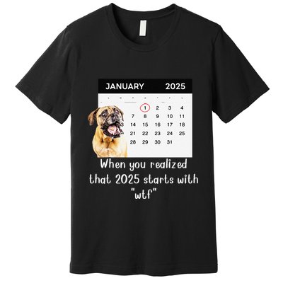 When You Realized That 2025 Starts With Wtf Meme 2025 Premium T-Shirt