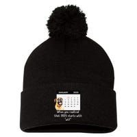 When You Realized That 2025 Starts With Wtf Meme 2025 Pom Pom 12in Knit Beanie