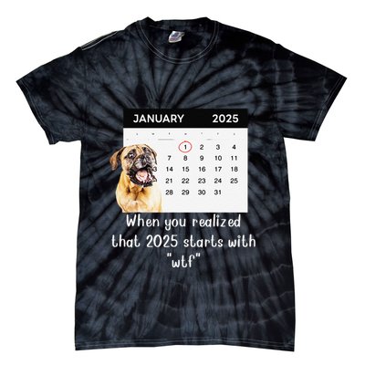 When You Realized That 2025 Starts With Wtf Meme 2025 Tie-Dye T-Shirt