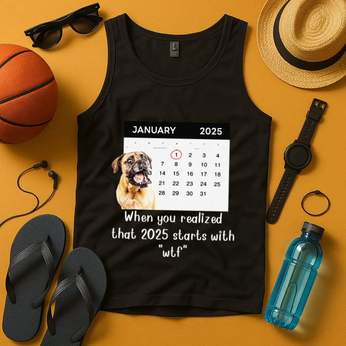 When You Realized That 2025 Starts With Wtf Meme 2025 Tank Top