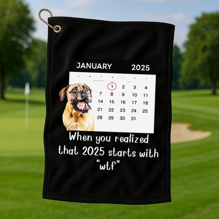 When You Realized That 2025 Starts With Wtf Meme 2025 Golf Towel