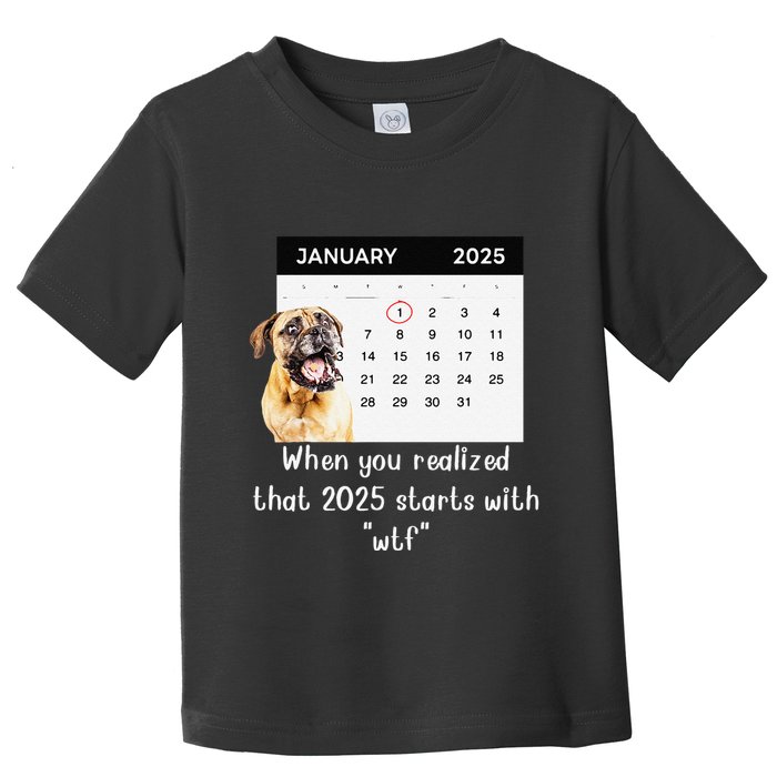 When You Realized That 2025 Starts With Wtf Meme 2025 Toddler T-Shirt