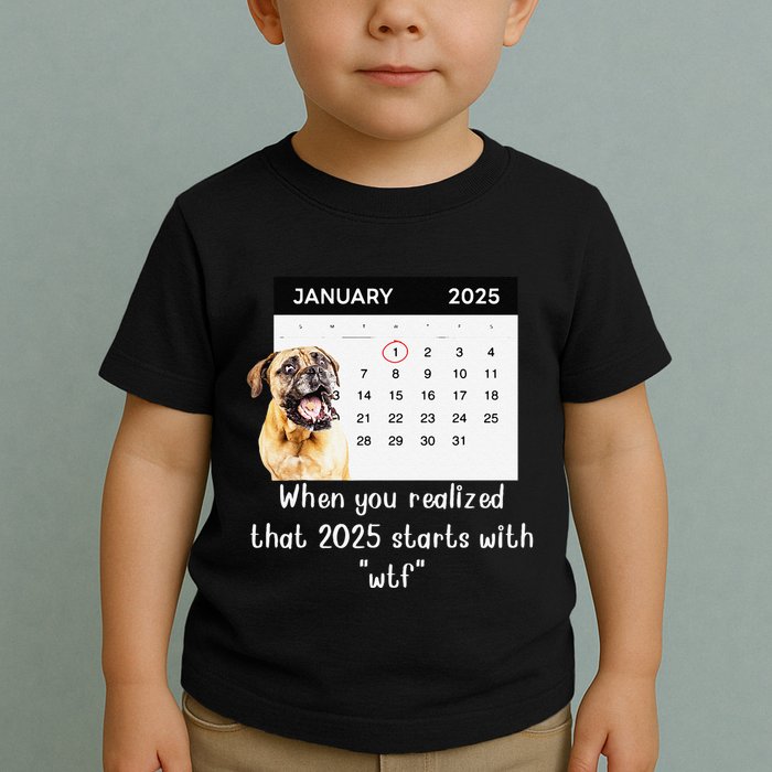 When You Realized That 2025 Starts With Wtf Meme 2025 Toddler T-Shirt