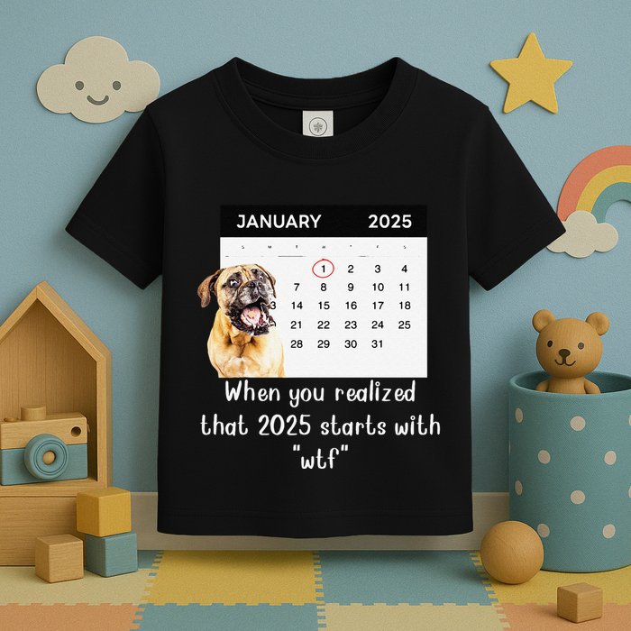 When You Realized That 2025 Starts With Wtf Meme 2025 Toddler T-Shirt