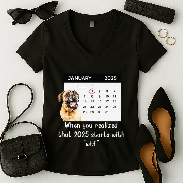 When You Realized That 2025 Starts With Wtf Meme 2025 Women's V-Neck T-Shirt