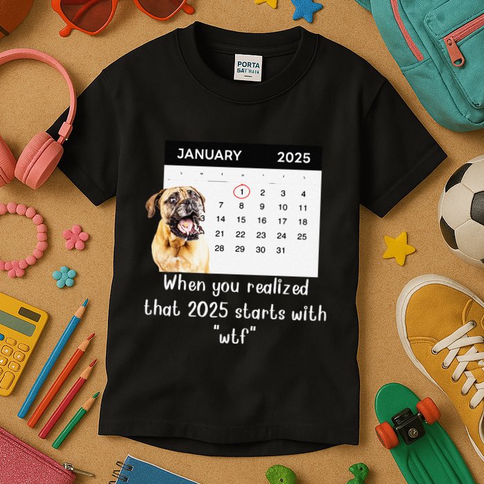When You Realized That 2025 Starts With Wtf Meme 2025 Kids T-Shirt