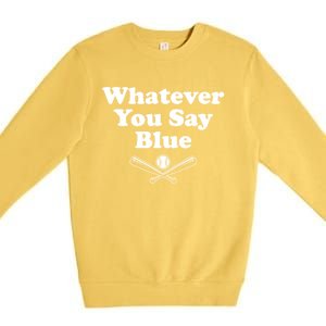 Whatever You Say Blue Softball & Baseball Umpire Sarcasm Premium Crewneck Sweatshirt