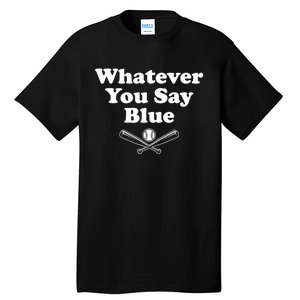 Whatever You Say Blue Softball & Baseball Umpire Sarcasm Tall T-Shirt