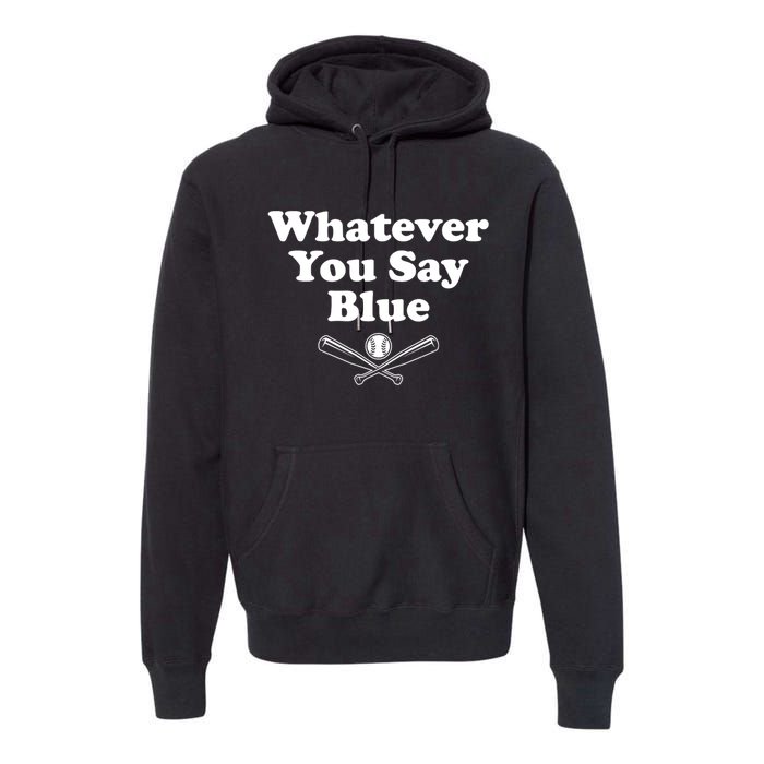 Whatever You Say Blue Softball & Baseball Umpire Sarcasm Premium Hoodie