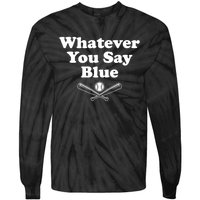 Whatever You Say Blue Softball & Baseball Umpire Sarcasm Tie-Dye Long Sleeve Shirt