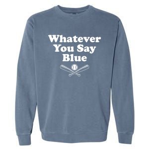 Whatever You Say Blue Softball & Baseball Umpire Sarcasm Garment-Dyed Sweatshirt