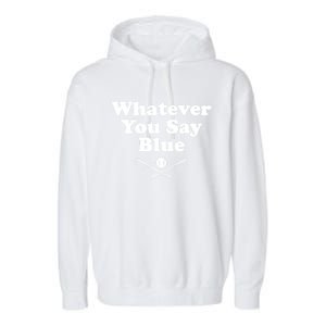 Whatever You Say Blue Softball & Baseball Umpire Sarcasm Garment-Dyed Fleece Hoodie