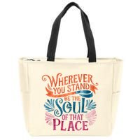 Wherever You Stand Be The Soul Of That Place Rumi Quote Zip Tote Bag
