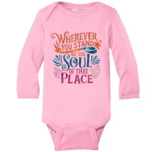 Wherever You Stand Be The Soul Of That Place Rumi Quote Baby Long Sleeve Bodysuit