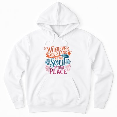 Wherever You Stand Be The Soul Of That Place Rumi Quote Hoodie