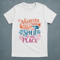 Wherever You Stand Be The Soul Of That Place Rumi Quote T-Shirt
