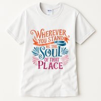 Wherever You Stand Be The Soul Of That Place Rumi Quote Tall T-Shirt