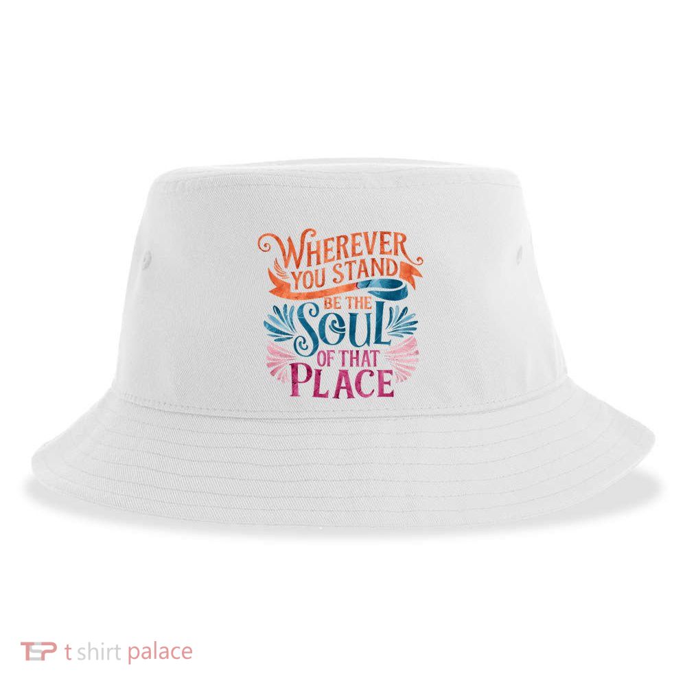 Wherever You Stand Be The Soul Of That Place Rumi Quote Sustainable Bucket Hat