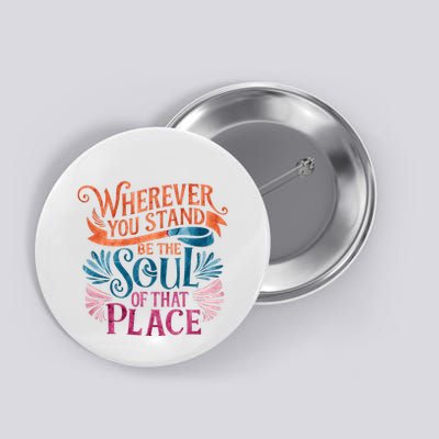 Wherever You Stand Be The Soul Of That Place Rumi Quote Button