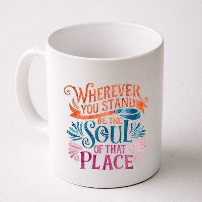 Wherever You Stand Be The Soul Of That Place Rumi Quote Mug