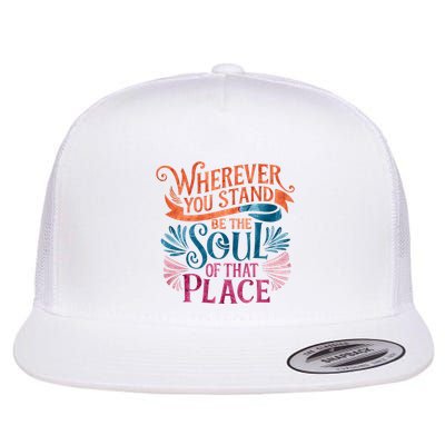 Wherever You Stand Be The Soul Of That Place Rumi Quote Flatbill Hat
