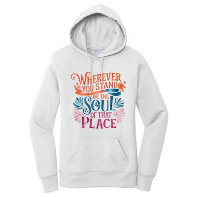 Wherever You Stand Be The Soul Of That Place Rumi Quote Women's Pullover Hoodie