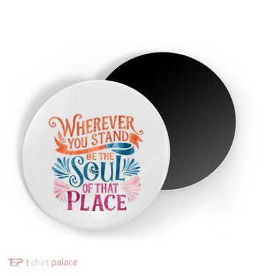 Wherever You Stand Be The Soul Of That Place Rumi Quote Magnet