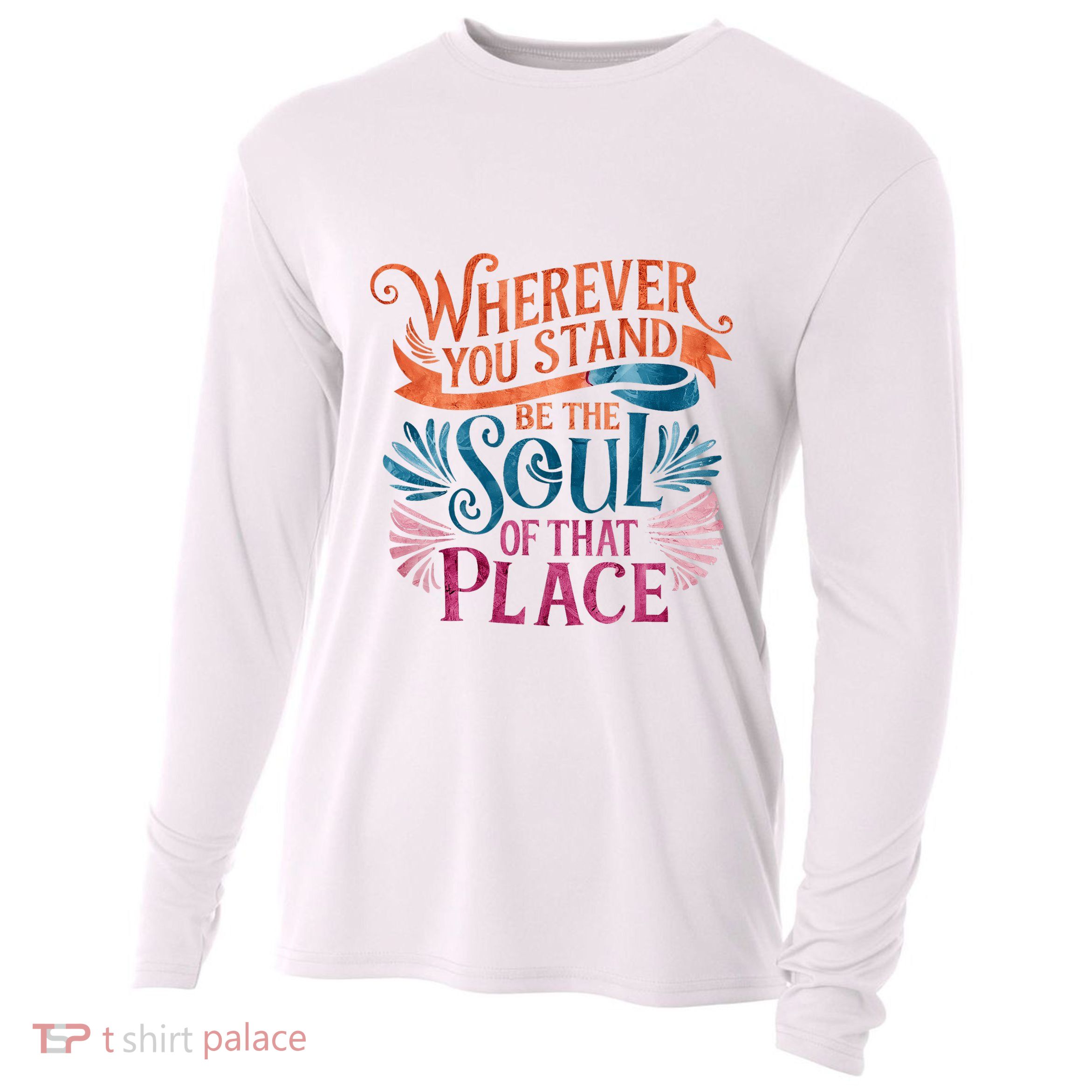 Wherever You Stand Be The Soul Of That Place Rumi Quote Cooling Performance Long Sleeve Crew