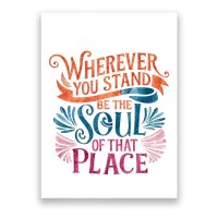 Wherever You Stand Be The Soul Of That Place Rumi Quote Poster