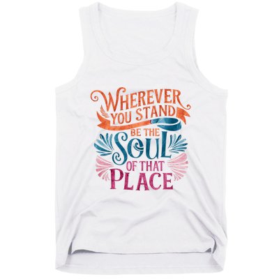 Wherever You Stand Be The Soul Of That Place Rumi Quote Tank Top