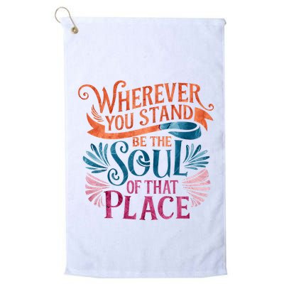 Wherever You Stand Be The Soul Of That Place Rumi Quote Golf Towel