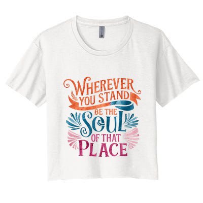 Wherever You Stand Be The Soul Of That Place Rumi Quote Crop Top