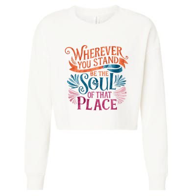 Wherever You Stand Be The Soul Of That Place Rumi Quote Cropped Pullover Crew
