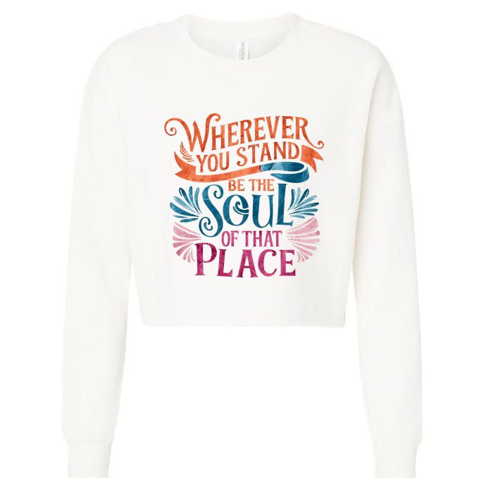 Wherever You Stand Be The Soul Of That Place Rumi Quote Cropped Pullover Crew