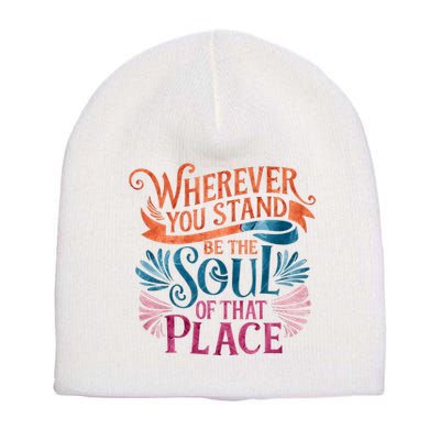 Wherever You Stand Be The Soul Of That Place Rumi Quote Short Acrylic Beanie