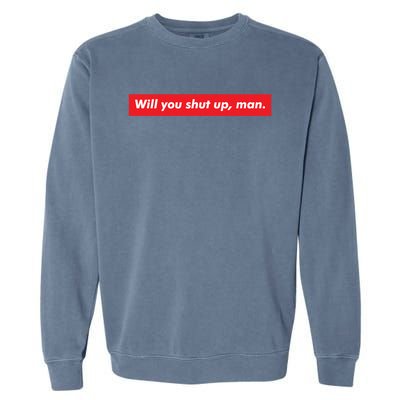 Will You Shut Up Biden And Harris 2020 Anti Trump Gift Garment-Dyed Sweatshirt