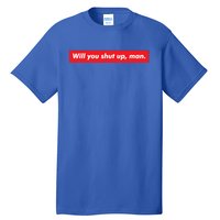 Will You Shut Up Biden And Harris 2020 Anti Trump Gift Tall T-Shirt