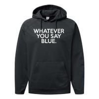 Whatever You Say Blue Softball & Baseball Umpire Sarcasm Performance Fleece Hoodie