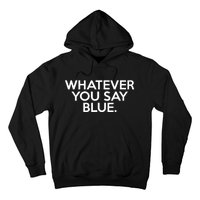 Whatever You Say Blue Softball & Baseball Umpire Sarcasm Hoodie