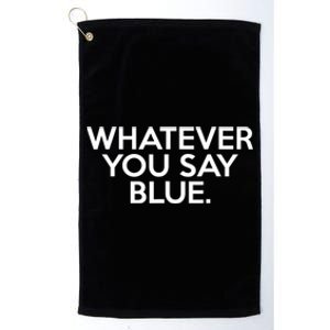 Whatever You Say Blue Softball & Baseball Umpire Sarcasm Platinum Collection Golf Towel